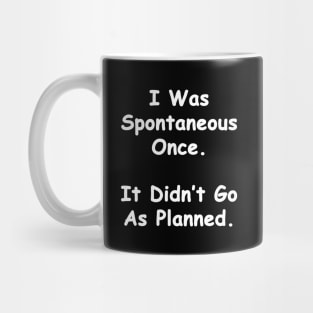 I Was Spontaneous Once. Mug